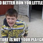 Twd | YOU'D BETTER RUN YOU LITTLE SHIT; OUR STORE IS NOT YOUR PLAYGROUND | image tagged in twd | made w/ Imgflip meme maker