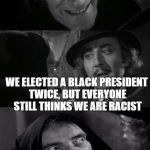 you're joking | HELLO GENE.  HAVEN'T SEEN YOU SINCE 1982.  TELL ME HOW LIFE IS IN 2016; WE ELECTED A BLACK PRESIDENT TWICE, BUT EVERYONE STILL THINKS WE ARE RACIST; YOU'RE JOKING | image tagged in you're joking | made w/ Imgflip meme maker