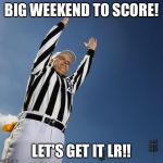 football | BIG WEEKEND TO SCORE! LET'S GET IT LR!! | image tagged in football | made w/ Imgflip meme maker