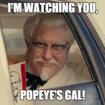kfc | I'M WATCHING YOU, POPEYE'S GAL! | image tagged in kfc,memes | made w/ Imgflip meme maker