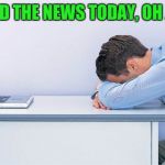 Yay | I READ THE NEWS TODAY, OH JOY... | image tagged in newsfeed | made w/ Imgflip meme maker