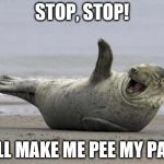 Funny Fiction | STOP, STOP! YOU'LL MAKE ME PEE MY PANTS! | image tagged in funny fiction | made w/ Imgflip meme maker