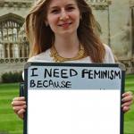 I need feminism because