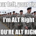 Everything the Left don't like is racist | Your left, your right, I'm ALT Right; YOU'RE ALT RIGHT | image tagged in alt right,conservative,not racist,so it begins | made w/ Imgflip meme maker