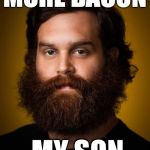 Patrón Saint of Intl. Bacon Day | MORE BACON; MY SON | image tagged in patrn saint of intl bacon day,bacon,son,more,patron,saint | made w/ Imgflip meme maker