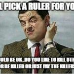 Karma  | I'LL PICK A RULER FOR YOU; SHOULD BE OK ..DO YOU LIKE TO KILL OTHERS OR BE KILLED OR JUST PAY THE KILLERS . | image tagged in karma | made w/ Imgflip meme maker