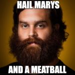 Patrón Saint of Intl. Bacon Day | YOU MUST DO THREE HAIL MARYS; AND A MEATBALL DEATH STAR | image tagged in patrn saint of intl bacon day,hail,marys,meatball,death star,bacon | made w/ Imgflip meme maker