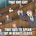 Angry Crowd 1 - Sonic X | THAT ONE GUY; THAT HAS TO SPEAK UP IN DEBATE CLASS | image tagged in angry crowd 1 - sonic x | made w/ Imgflip meme maker