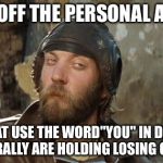 Oddball has some thought on personal attacks in discussion | KNOCK OFF THE PERSONAL ATTACKS; PEOPLE THAT USE THE WORD"YOU" IN DISCUSSION GENERALLY ARE HOLDING LOSING CARDS | image tagged in oddball kelly's heroes,memes | made w/ Imgflip meme maker