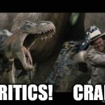 Critics | CRITICS!      CRAP! | image tagged in critics | made w/ Imgflip meme maker