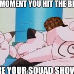 Scumbag Clefairy | THE MOMENT YOU HIT THE BLUNT; BEFORE YOUR SQUAD SHOWS UP. | image tagged in passed-out clafairy,scumbag | made w/ Imgflip meme maker