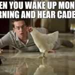 the hangover  | WHEN YOU WAKE UP MONDAY MORNING AND HEAR CADENCE | image tagged in the hangover | made w/ Imgflip meme maker