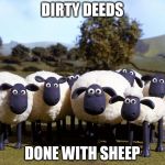 iPhone sheep | DIRTY DEEDS; DONE WITH SHEEP | image tagged in iphone sheep | made w/ Imgflip meme maker