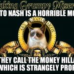 Happened across this movie and couldn't help notice the money had Hillary's face on it lol! | PLUTO NASH IS A HORRIBLE MOVIE; BUT THEY CALL THE MONEY HILLARY'S IN IT WHICH IS STRANGELY PROPHETIC | image tagged in mgm grumpy | made w/ Imgflip meme maker