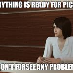 secretary | EVERYTHING IS READY FOR PICK UP; I DON'T FORSEE ANY PROBLEMS | image tagged in secretary | made w/ Imgflip meme maker