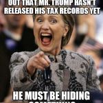 Said the pot calling the kettle black | I JUST WANTED TO POINT OUT THAT MR. TRUMP HASN'T RELEASED HIS TAX RECORDS YET; HE MUST BE HIDING SOMETHING | image tagged in hillarypointing | made w/ Imgflip meme maker