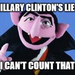 Count Ahahah | HILLARY CLINTON'S LIES; EVEN I CAN'T COUNT THAT HIGH | image tagged in the count,political,hillary,hillary clinton,hillary clinton 2016,trump 2016 | made w/ Imgflip meme maker