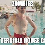Now you can't say you weren't warned :) | ZOMBIES; MAKE TERRIBLE HOUSE GUESTS | image tagged in captain obvious bathing suit,memes,zombie,captain obvious,the walking dead,unwanted houseguest | made w/ Imgflip meme maker