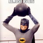 Bat-Bomb | THIS BOMB IS ALMOST AS BIG; AS SUICIDE SQUAD! | image tagged in bat-bomb,memes,batman,adam west | made w/ Imgflip meme maker
