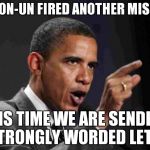 angry obama | KIM JON-UN FIRED ANOTHER MISSILE? THIS TIME WE ARE SENDING A STRONGLY WORDED LETTER | image tagged in angry obama | made w/ Imgflip meme maker
