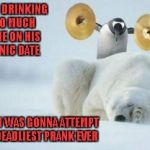 How many of you would risk death to impress your girl? Hmmmm? | AFTER DRINKING TOO MUCH WINE ON HIS PICNIC DATE; BRIAN WAS GONNA ATTEMPT HIS DEADLIEST PRANK EVER | image tagged in penguin with cymbals,memes,funny animals,animals,penguin vs polar bear,funny | made w/ Imgflip meme maker