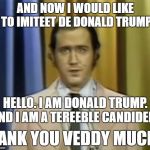 Andy Kaufman | AND NOW I WOULD LIKE TO IMITEET DE DONALD TRUMP; HELLO. I AM DONALD TRUMP. AND I AM A TEREEBLE CANDIDEET. TANK YOU VEDDY MUCH. | image tagged in andy kaufman | made w/ Imgflip meme maker