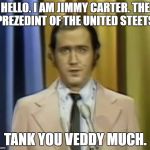 Andy Kaufman | HELLO. I AM JIMMY CARTER. THE PREZEDINT OF THE UNITED STEETS. TANK YOU VEDDY MUCH. | image tagged in andy kaufman | made w/ Imgflip meme maker