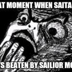 Saitama Fanboys reaction to sailor Moon beating him | THAT MOMENT WHEN SAITAMA; GETS BEATEN BY SAILIOR MOON | image tagged in gasp rage face w/ hand | made w/ Imgflip meme maker