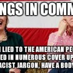 Bill and Hillary | THINGS IN COMMON; BOTH LIED TO THE AMERICAN PEOPLE, INVOLVED IN NUMEROUS COVER UPS, HAVE USED RACIST JARGON, HAVE A BODY COUNT | image tagged in bill and hillary | made w/ Imgflip meme maker