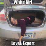 White Girl | White Girl; Level: Expert | image tagged in white people | made w/ Imgflip meme maker