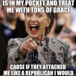hillarypointing | THANK GOD THE MEDIA IS IN MY POCKET AND TREAT ME WITH TONS OF GRACE; CAUSE IF THEY ATTACKED ME LIKE A REPUBLICAN I WOULD HAVE TO GET OUT OF THE RACE | image tagged in hillarypointing | made w/ Imgflip meme maker