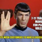 Logical 50, Star Trek | 7-11 TRAINING MANUAL FOR PLANET VULCAN; ALWAYS WISH CUSTOMERS TO HAVE A LOGICAL DAY | image tagged in star trek | made w/ Imgflip meme maker