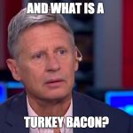 And What Is A | AND WHAT IS A; TURKEY BACON? | image tagged in and what is a | made w/ Imgflip meme maker