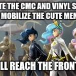 mlp war scene 3 | PREPARTE THE CMC AND VINYL SCRATCH AND MOBILIZE THE CUTE MEMERS; WE WILL REACH THE FRONT PAGE | image tagged in mlp war scene 3 | made w/ Imgflip meme maker