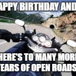 Motorcycle | HAPPY BIRTHDAY ANDY! HERE'S TO MANY MORE YEARS OF OPEN ROADS!! | image tagged in motorcycle | made w/ Imgflip meme maker