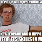Gary Johnson ain't got nothin on me! | ALEPPO IS PRETTY MUCH MY FAVORITE ANIMAL. IT'S LIKE A LEOPARD AND A HIPPO MIXED; BRED FOR ITS SKILLS IN MAGIC | image tagged in napolean dynamite,gary johnson,presidential race,aleppo | made w/ Imgflip meme maker