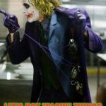 I thought it was perfect XD | NOW... LET'S NOT "BLOW" THINGS OUT OF PROPORTION. | image tagged in let's not blow things out of proportion,the joker,funny,memes,facebook | made w/ Imgflip meme maker