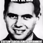 josef-mengele | GOVERNMENT DOCTORS CAN'T BE BAD; STATSIM /SOCIALISM... GOVERNMENT HEALTH CARE... THAT NO ONE WANTS TO REMEMBER | image tagged in josef-mengele | made w/ Imgflip meme maker