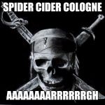 Pirate Flag | SPIDER CIDER COLOGNE; AAAAAAAARRRRRRGH | image tagged in pirate flag | made w/ Imgflip meme maker