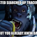 Banana Winston  | SO,I JUSTED SEARCHED UP TRACER BUTTS; BUT YOU ALREADY KNEW DAT | image tagged in banana winston | made w/ Imgflip meme maker