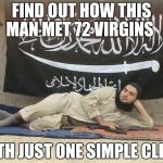 Jihadist dating website  | FIND OUT HOW THIS MAN MET 72 VIRGINS; WITH JUST ONE SIMPLE CLICK | image tagged in hot jihadi | made w/ Imgflip meme maker