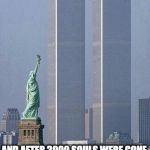 911 - Saudi Money | SAUDI MONEY MADE THIS DISAPPEAR; AND AFTER 3000 SOULS WERE GONE, WE GO OFF TO INVADE COUNTRIES THAT HAD NOTHING TO DO WITH IT. | image tagged in 911,9/11,saudi arabia,saudi | made w/ Imgflip meme maker