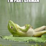 I couldn't find a bad pun frog | MY HERITAGE? WELL, I'M PART GERMAN; AND A TAD-POLISH | image tagged in chillinfrog,bad pun,iwanttobebacon,frog,polish,kermit the frog | made w/ Imgflip meme maker