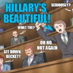 Even if you dont like her,  you gotta admit she's a hottie! | SERIOUSLY? HILLARY'S BEAUTIFUL! WHAT THE? OH NO.  NOT AGAIN; SIT DOWN,  BECKETT | image tagged in angry crowd 1 - sonic x | made w/ Imgflip meme maker