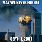 world trade center | MAY WE NEVER FORGET; SEPT 11, 2001 | image tagged in world trade center | made w/ Imgflip meme maker