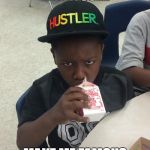 Hustler Kid | MAMA SAID THIS HAT WOULD; MAKE ME FAMOUS ON THE INTERNET | image tagged in hustler kid | made w/ Imgflip meme maker