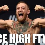 conor mcgregor 11 | ACE HIGH FTW! | image tagged in conor mcgregor 11 | made w/ Imgflip meme maker