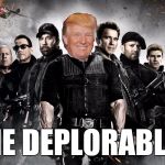 We have a name now. | THE DEPLORABLES | image tagged in expendables,donald trump,trump supporters,hillary clinton,election 2016,make america great again | made w/ Imgflip meme maker