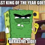 Watch the episode to know what I mean. | ROAST KING OF THE YEAR GOES TO; ABRASIVE SIDE! | image tagged in abrasive side | made w/ Imgflip meme maker