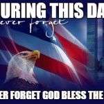 Remember 9/11 | DURING THIS DAY; NEVER FORGET GOD BLESS THE USA | image tagged in 9/11,political meme,remember 9/11 | made w/ Imgflip meme maker